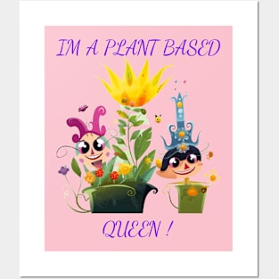 I'm A Plant Based Queen ! Posters and Art